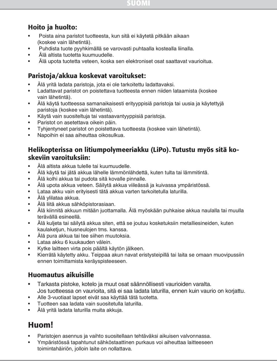 Paristoja/akkua koskevat varoitukset: Älä yritä ladata paristoja, jota ei ole tarkoitettu ladattavaksi. Ladattavat paristot on poistettava tuotteesta ennen niiden lataamista (koskee vain lähetintä).