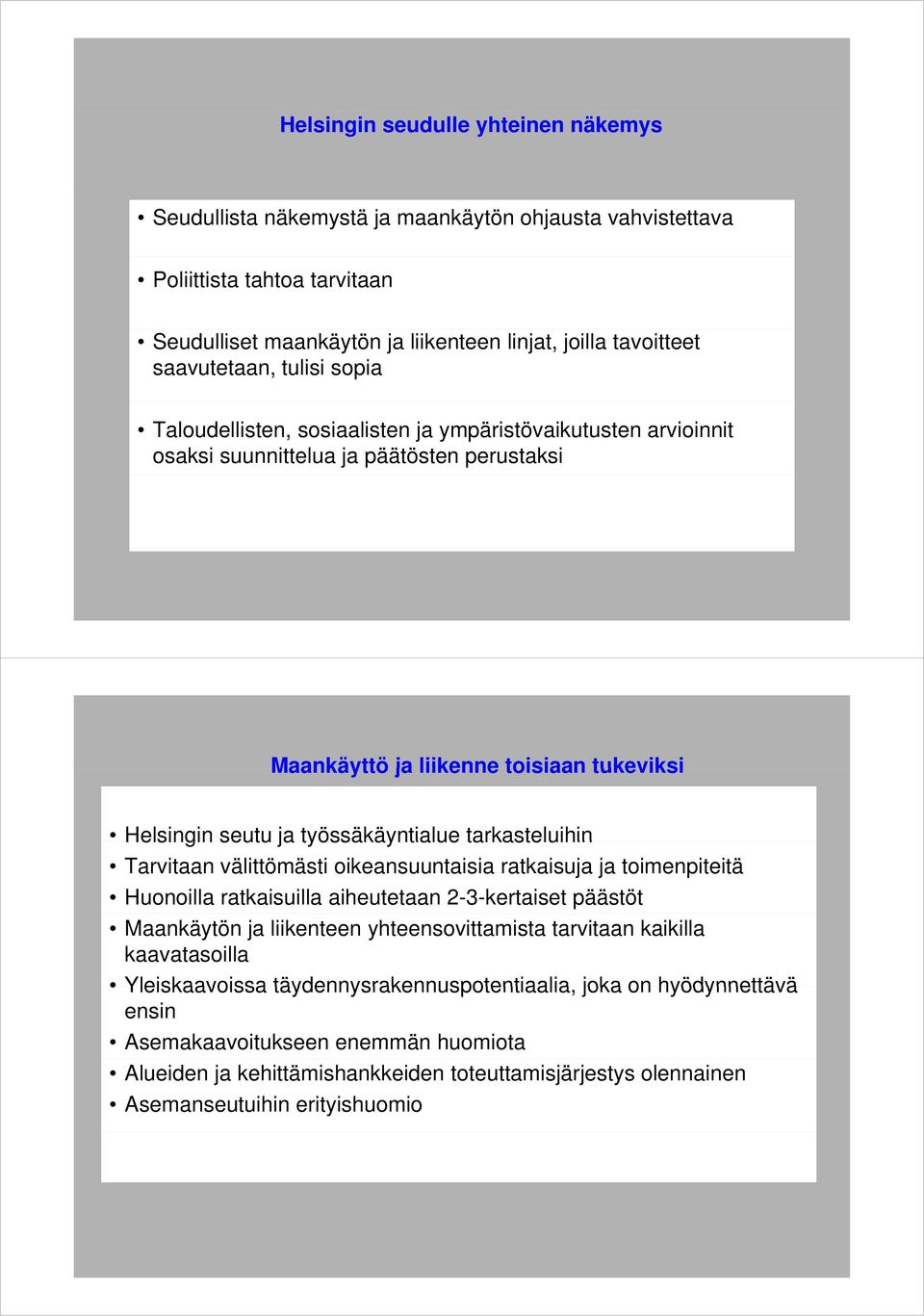 tarkasteluihin Tarvitaan välittömästi oikeansuuntaisia ratkaisuja ja toimenpiteitä Huonoilla ratkaisuilla aiheutetaan 2-3-kertaiset päästöt Maankäytön ja liikenteen yhteensovittamista tarvitaan