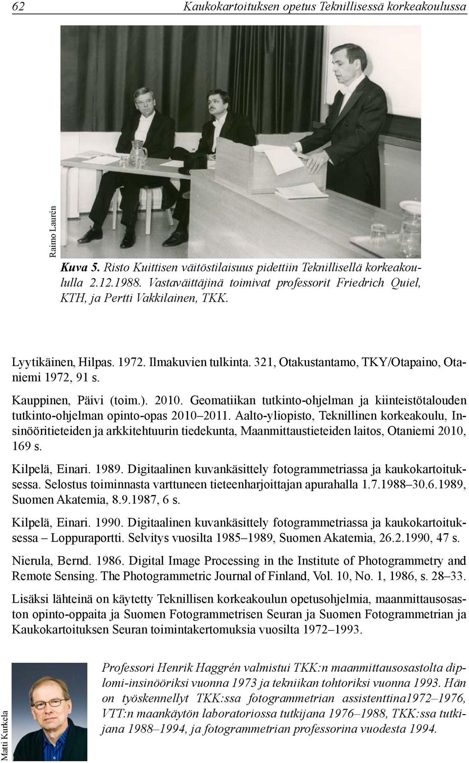 Kauppinen, Päivi (toim.). 2010. Geomatiikan tutkinto-ohjelman ja kiinteistötalouden tutkinto-ohjelman opinto-opas 2010 2011.