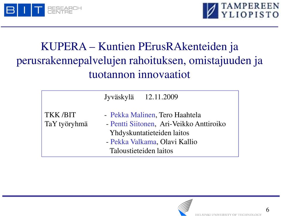 2009 TKK /BIT TaY työryhmä - Pekka Malinen, Tero Haahtela - Pentti Siitonen,