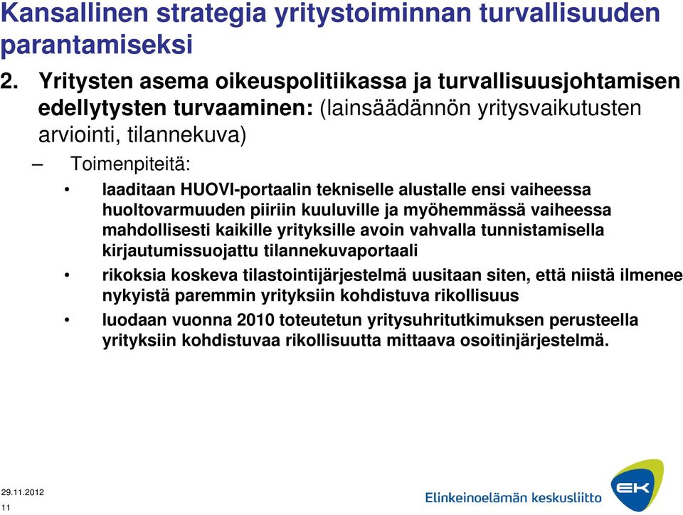 HUOVI-portaalin tekniselle alustalle ensi vaiheessa huoltovarmuuden piiriin kuuluville ja myöhemmässä vaiheessa mahdollisesti kaikille yrityksille avoin vahvalla tunnistamisella