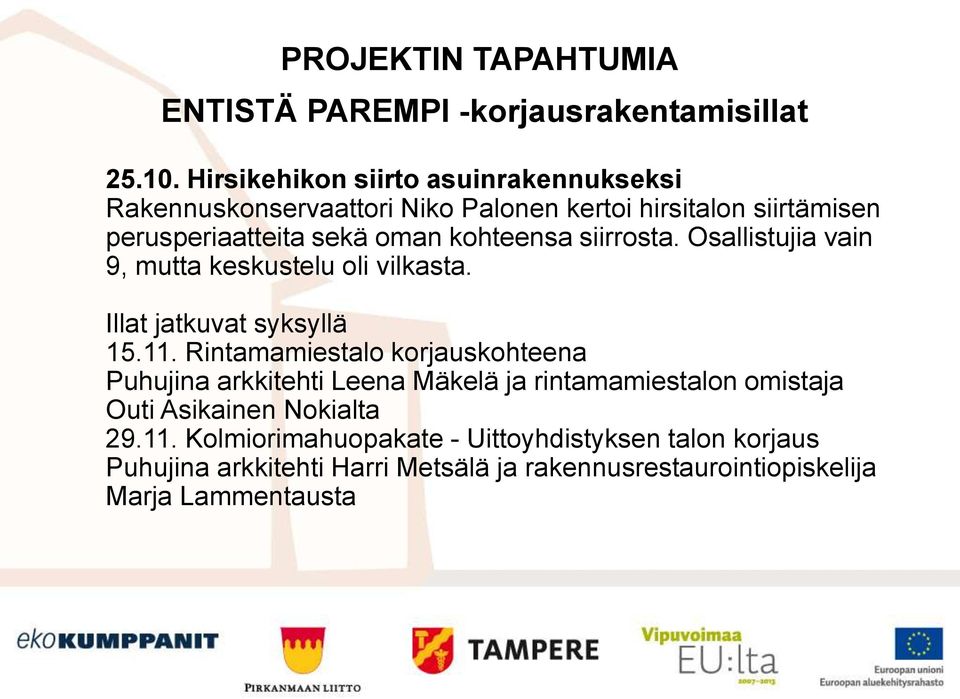 siirrosta. Osallistujia vain 9, mutta keskustelu oli vilkasta. Illat jatkuvat syksyllä 15.11.