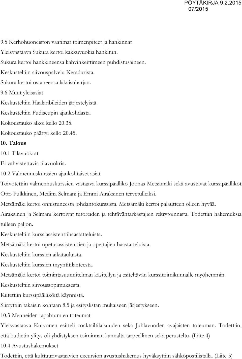 Kokoustauko alkoi kello 20.35. Kokoustauko päättyi kello 20.45. 10.