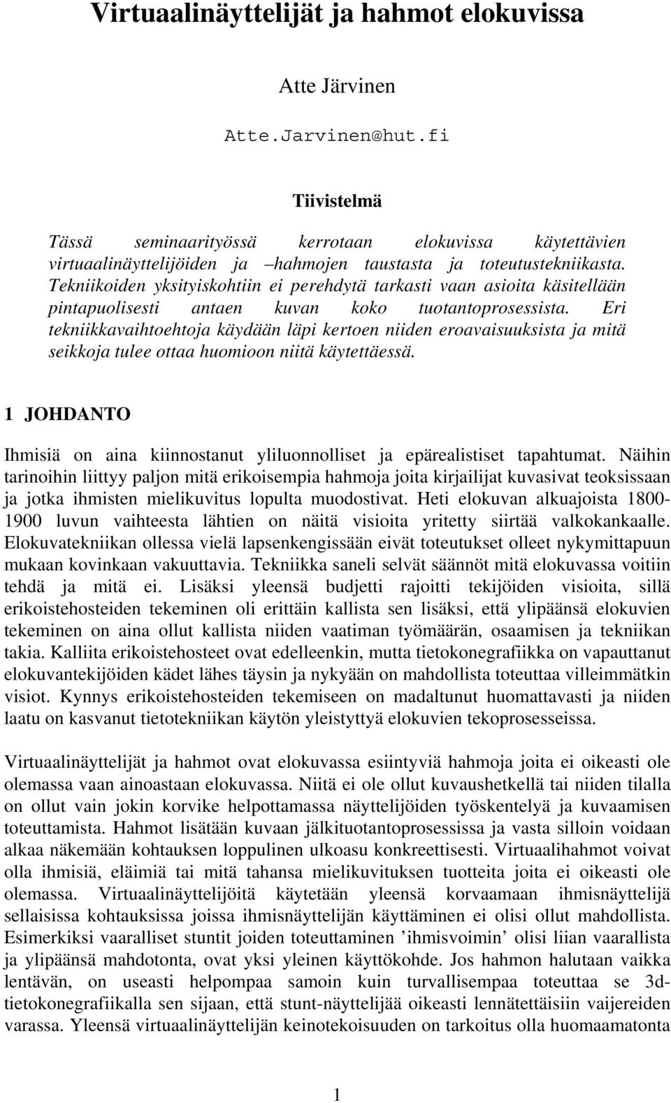 Tekniikoiden yksityiskohtiin ei perehdytä tarkasti vaan asioita käsitellään pintapuolisesti antaen kuvan koko tuotantoprosessista.