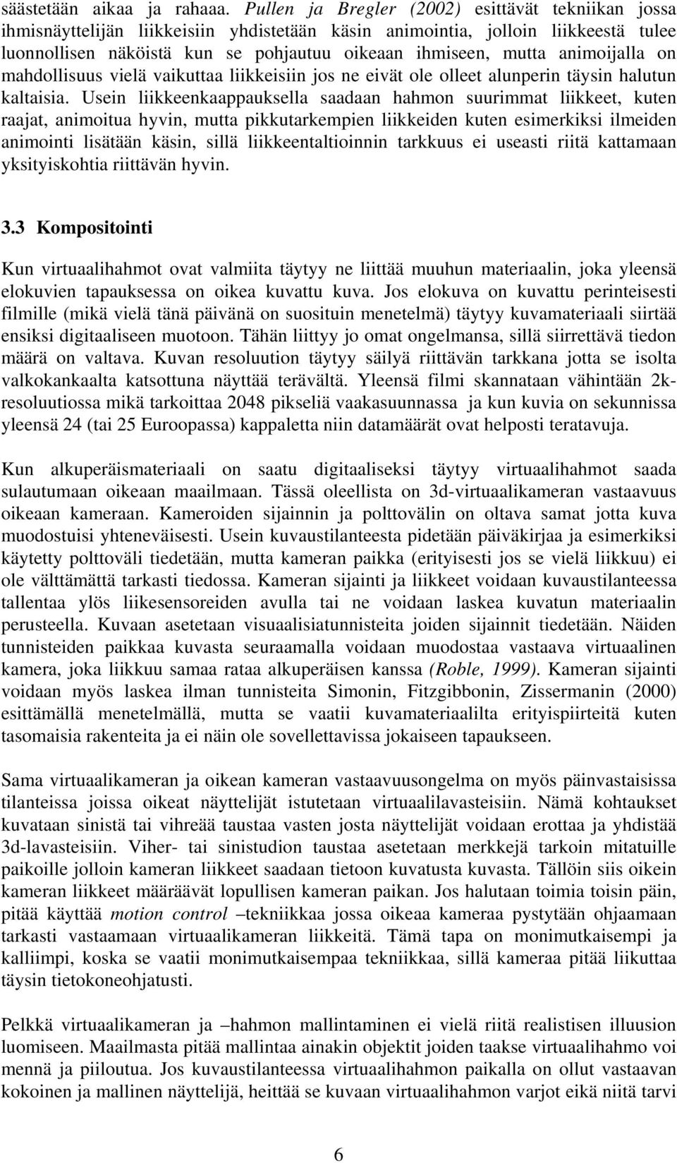 animoijalla on mahdollisuus vielä vaikuttaa liikkeisiin jos ne eivät ole olleet alunperin täysin halutun kaltaisia.