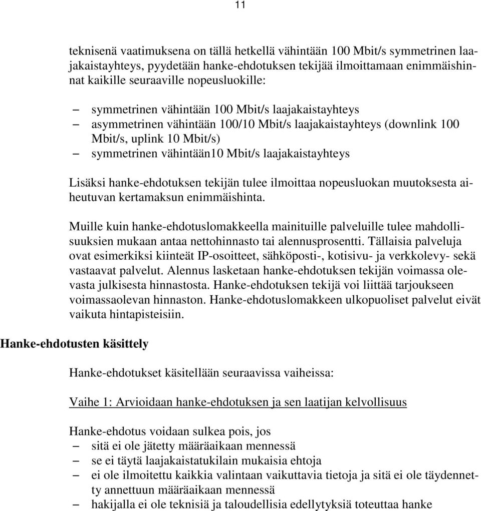 Lisäksi hanke-ehdotuksen tekijän tulee ilmoittaa nopeusluokan muutoksesta aiheutuvan kertamaksun enimmäishinta.