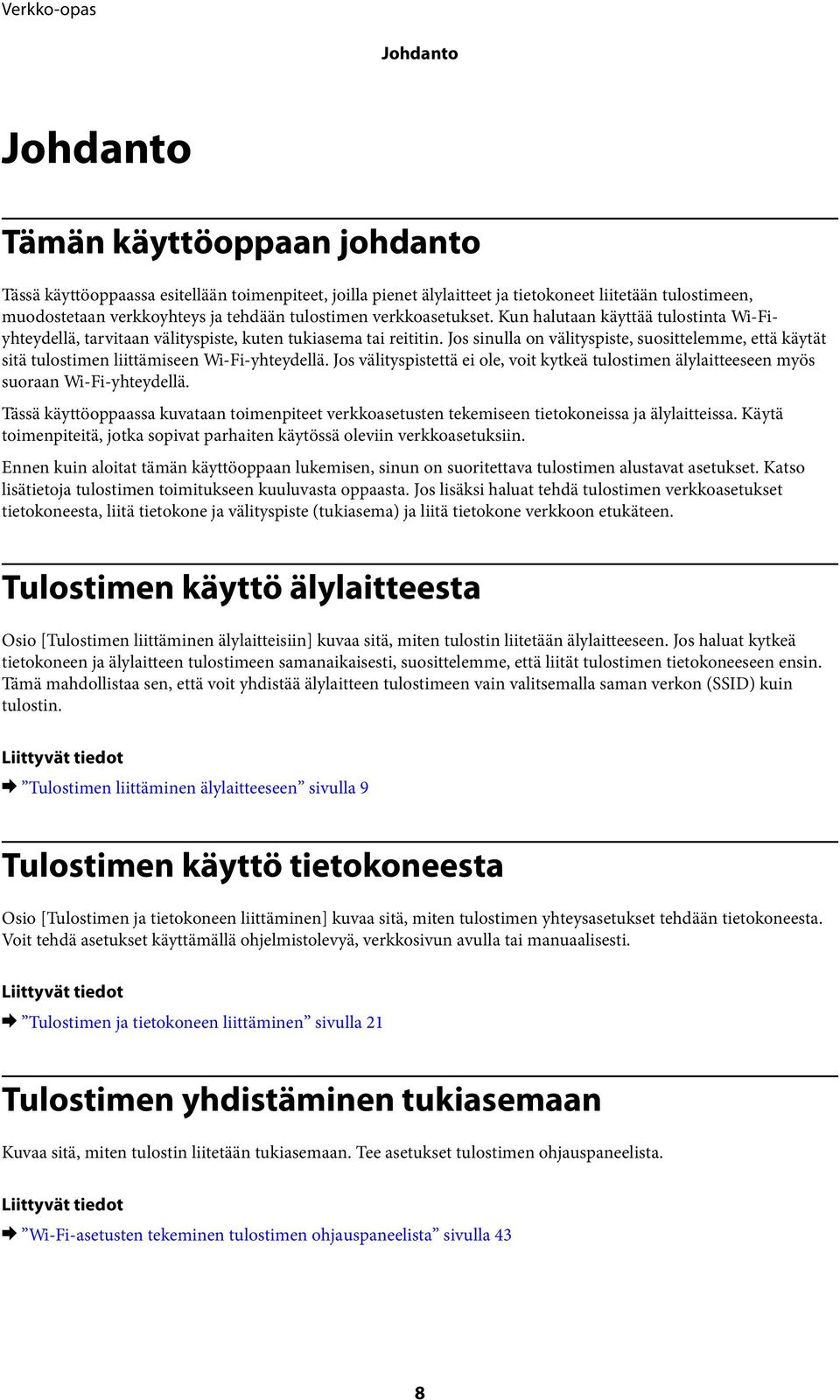 Jos sinulla on välityspiste, suosittelemme, että käytät sitä tulostimen liittämiseen Wi-Fi-yhteydellä. Jos välityspistettä ei ole, voit kytkeä tulostimen älylaitteeseen myös suoraan Wi-Fi-yhteydellä.