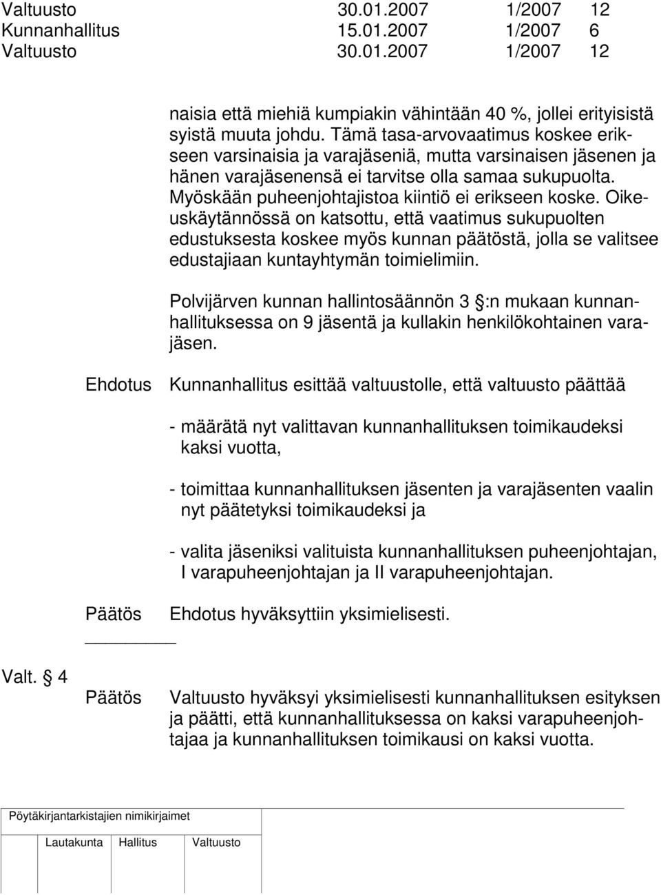 Myöskään puheenjohtajistoa kiintiö ei erikseen koske.