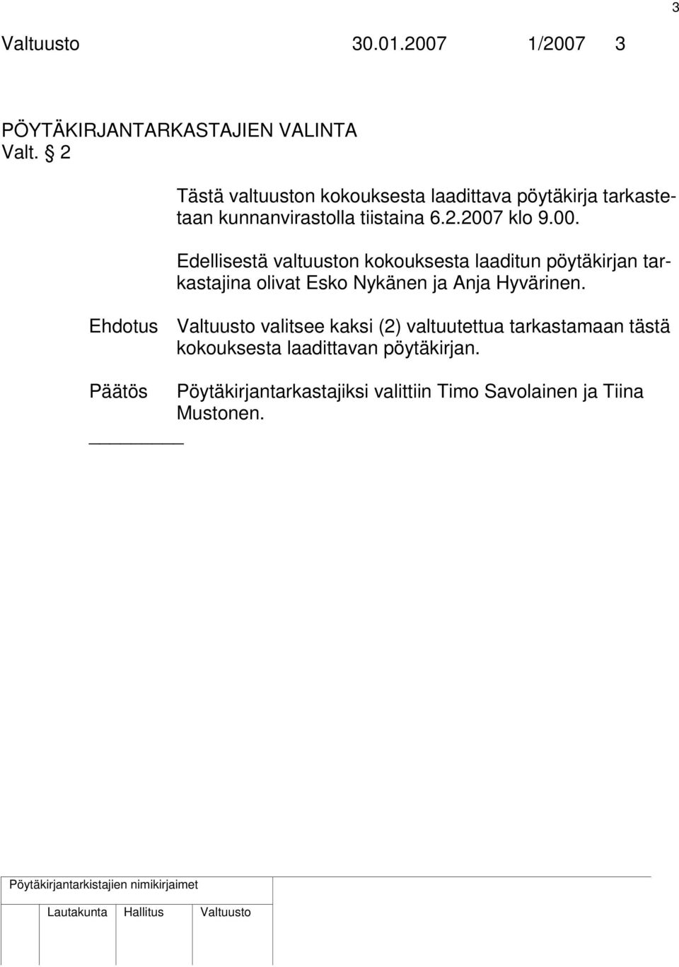klo 9.00. Edellisestä valtuuston kokouksesta laaditun pöytäkirjan tarkastajina olivat Esko Nykänen ja Anja Hyvärinen.
