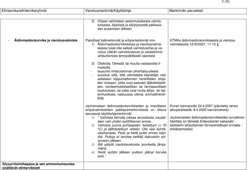 1) Äidinmaidonkorvikkeessa ja vierotusvalmisteessa tulee olla selkeä valmistusohje ja varoitus väärän valmistustavan ja varastoinnin aiheuttamista terveydellisistä vaaroista 2) Otsikolla Tärkeää tai