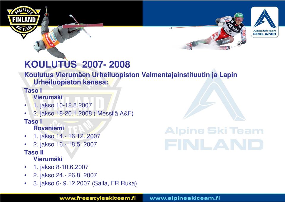 jakso 14.- 16.12. 2007 2. jakso 16.- 18.5. 2007 Taso II Vierumäki 1. jakso 8-10.6.2007 2. jakso 24.