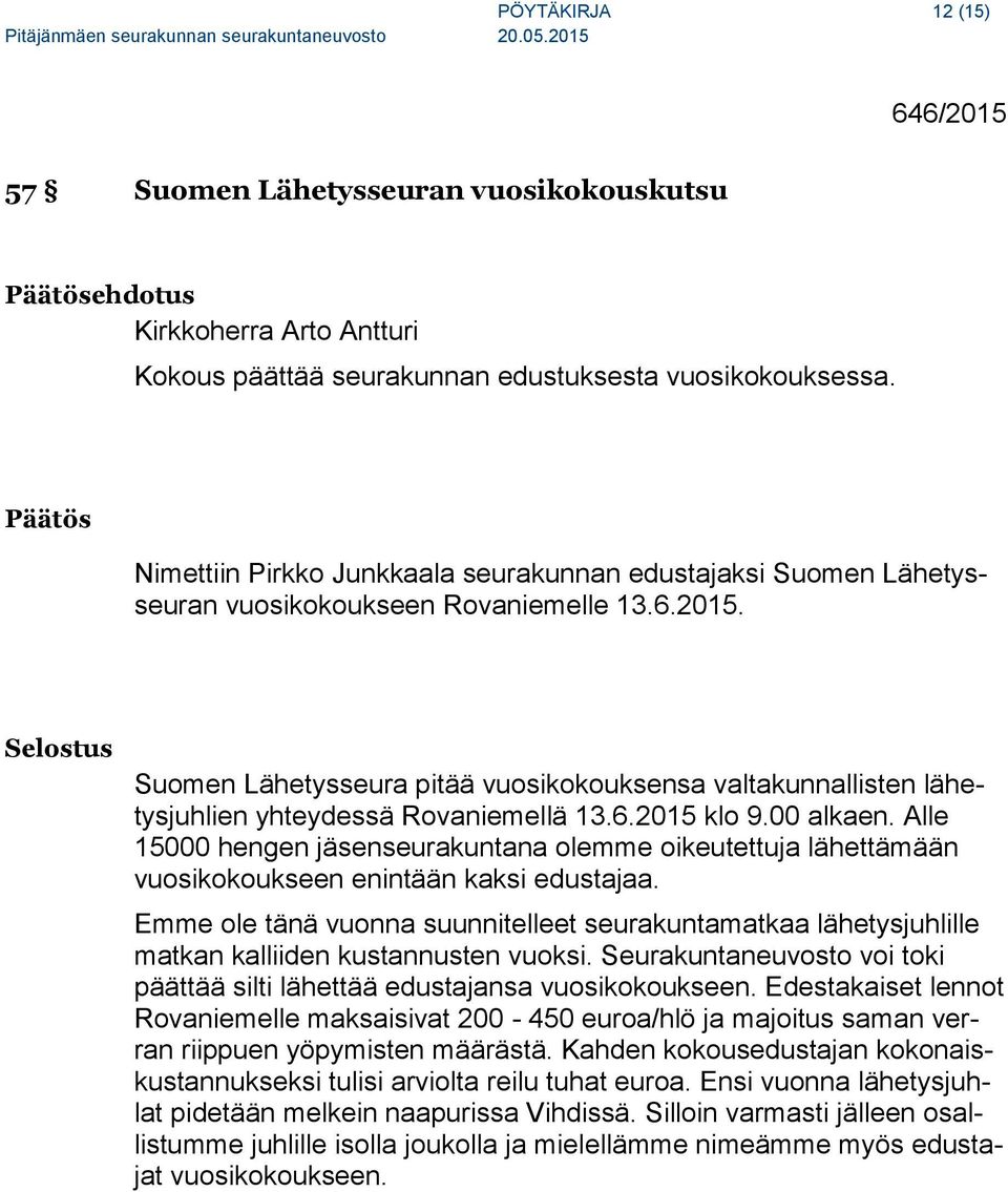 Selostus Suomen Lähetysseura pitää vuosikokouksensa valtakunnallisten lähetysjuhlien yhteydessä Rovaniemellä 13.6.2015 klo 9.00 alkaen.