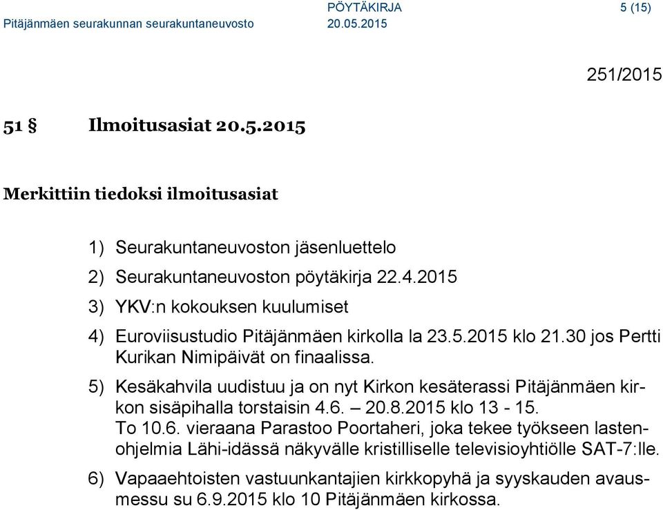 5) Kesäkahvila uudistuu ja on nyt Kirkon kesäterassi Pitäjänmäen kirkon sisäpihalla torstaisin 4.6.