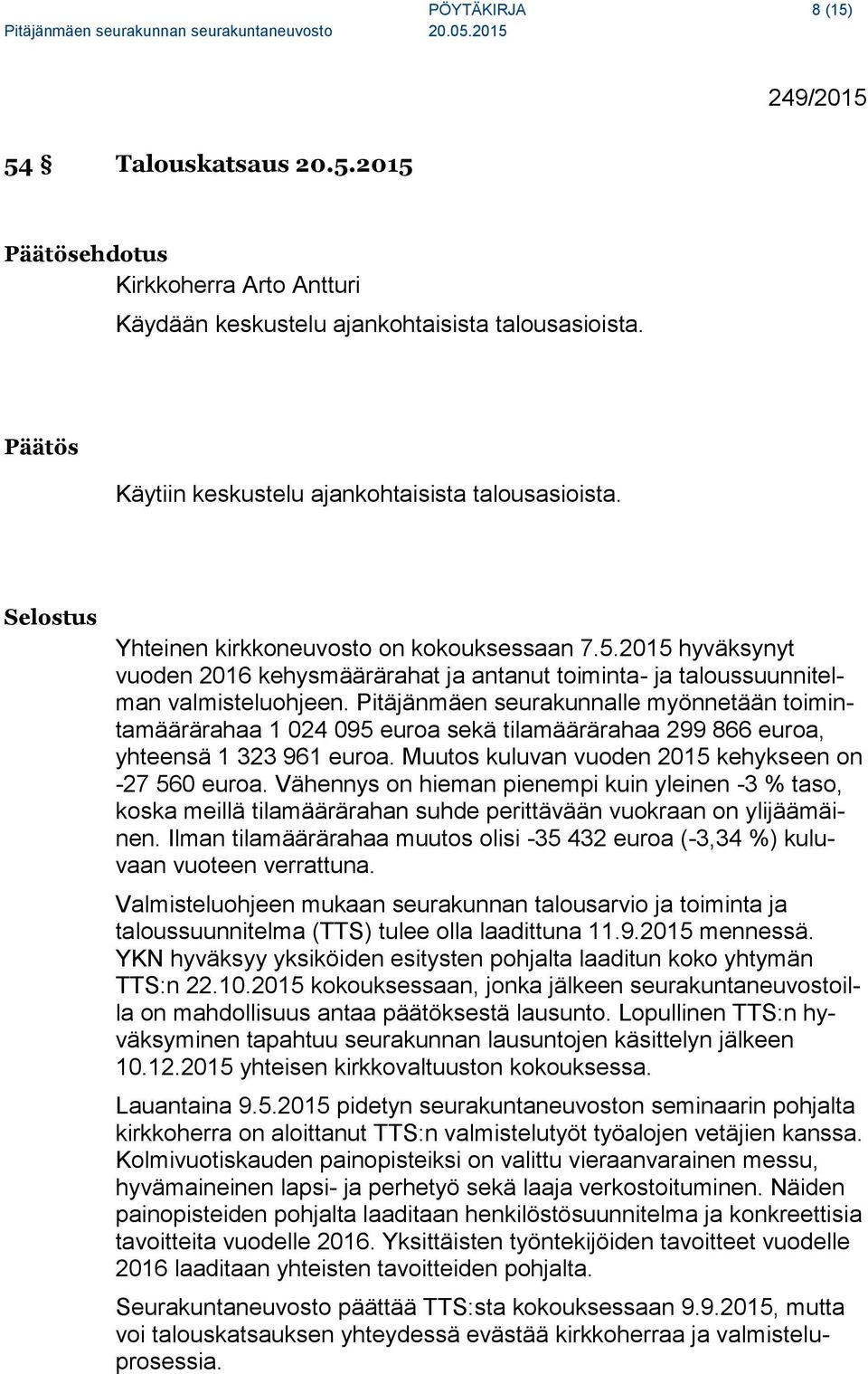 2015 hyväksynyt vuoden 2016 kehysmäärärahat ja antanut toiminta- ja taloussuunnitelman valmisteluohjeen.