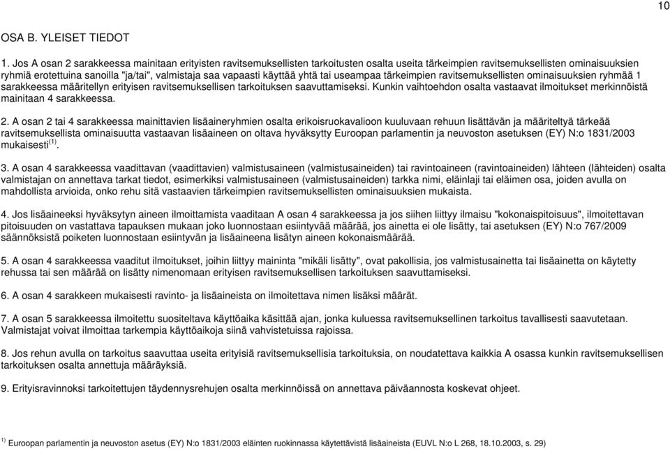 vapaasti käyttää yhtä tai useampaa tärkeimpien ravitsemuksellisten ominaisuuksien ryhmää 1 sarakkeessa määritellyn erityisen ravitsemuksellisen tarkoituksen saavuttamiseksi.