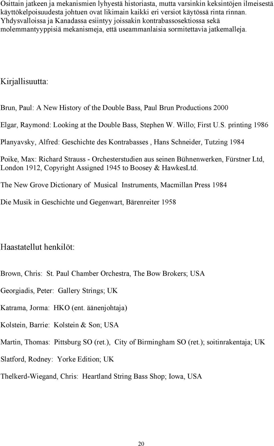 Kirjallisuutta: Brun, Paul: A New History of the Double Bass, Paul Brun Productions 2000 Elgar, Raymond: Looking at the Double Bass, St