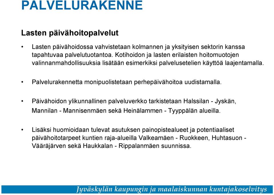 Palvelurakennetta monipuolistetaan perhepäivähoitoa uudistamalla.