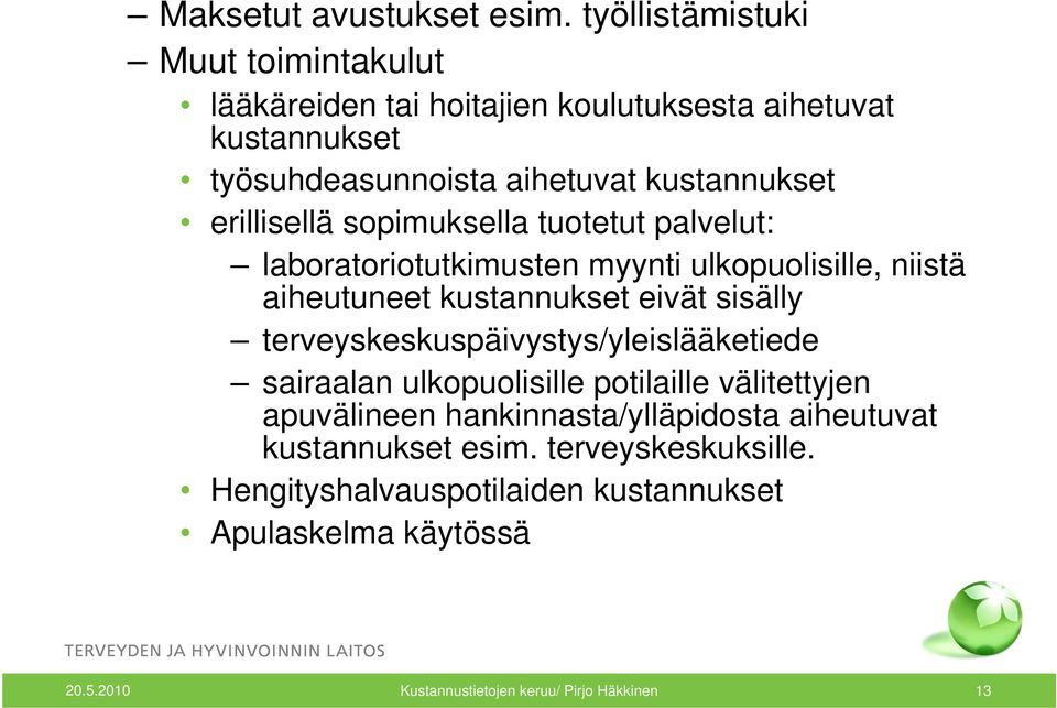 erillisellä sopimuksella tuotetut palvelut: laboratoriotutkimusten myynti ulkopuolisille, niistä aiheutuneet kustannukset eivät sisälly