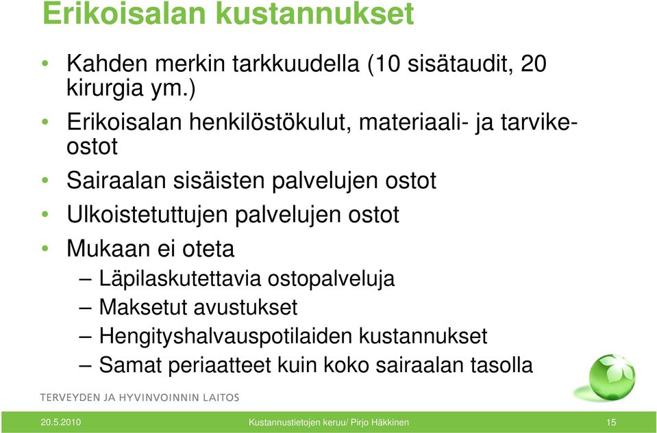 Ulkoistetuttujen palvelujen ostot Mukaan ei oteta Läpilaskutettavia ostopalveluja Maksetut avustukset