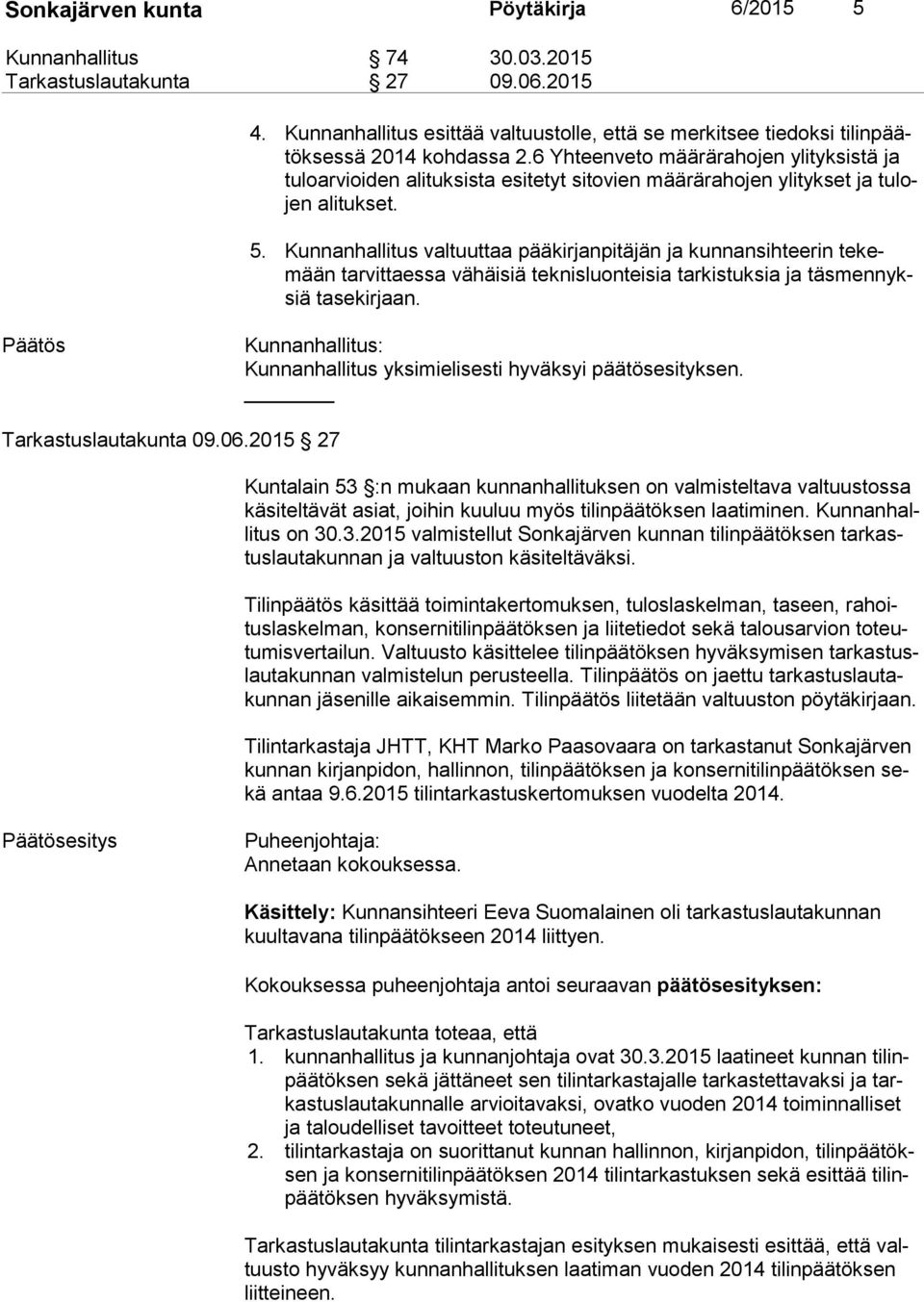 6 Yhteenveto määrärahojen ylityksistä ja tu lo ar vioi den alituksista esitetyt sitovien määrärahojen ylitykset ja tu lojen alitukset. 5.