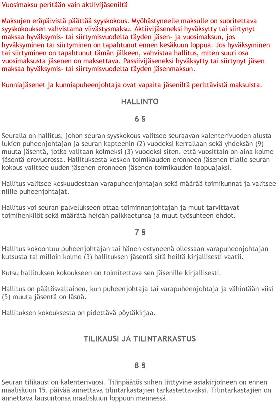 Jos hyväksyminen tai siirtyminen on tapahtunut tämän jälkeen, vahvistaa hallitus, miten suuri osa vuosimaksusta jäsenen on maksettava.