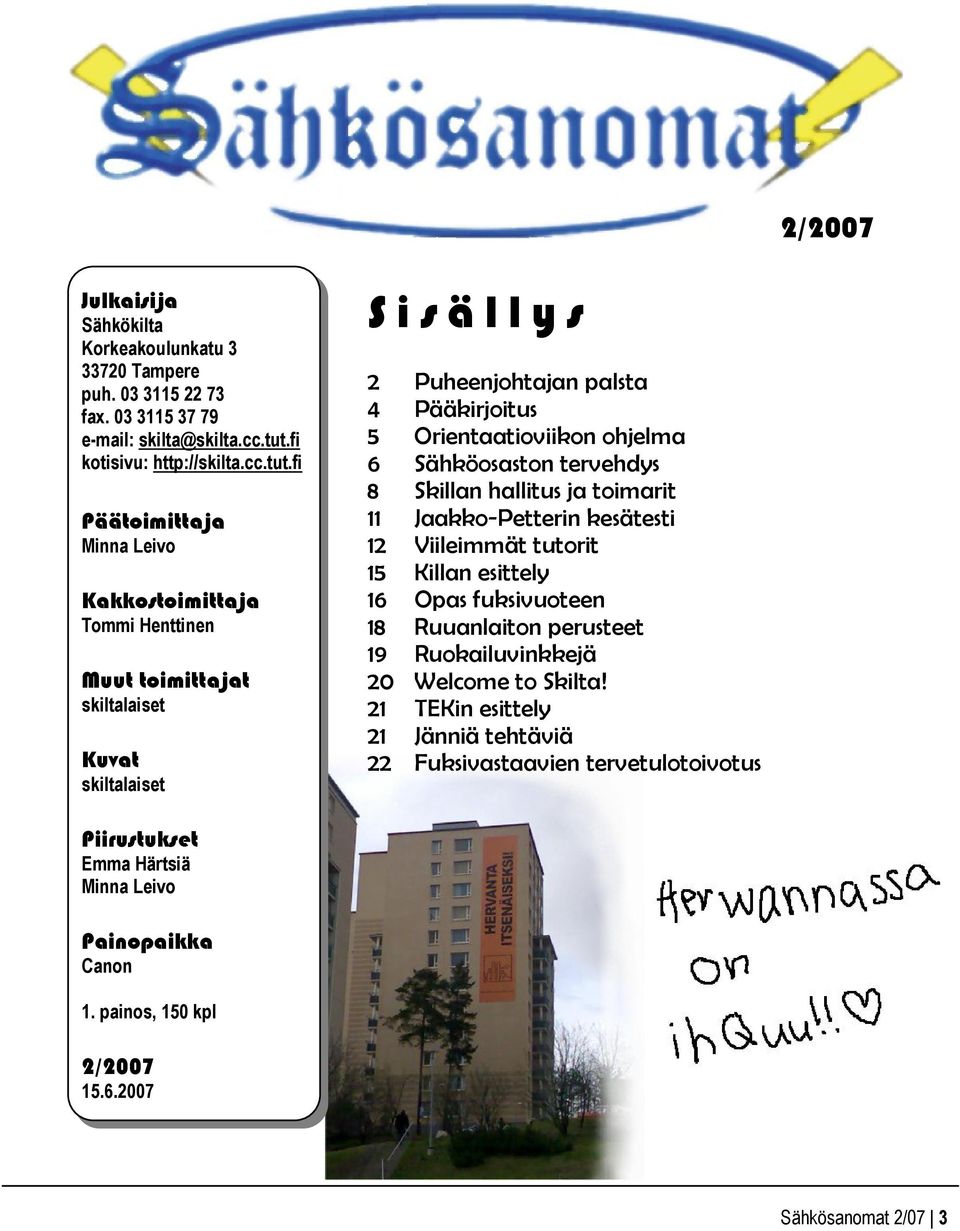 fi Päätoimittaja Minna Leivo Kakkostoimittaja Tommi Henttinen Muut toimittajat skiltalaiset Kuvat skiltalaiset S i s ä l l y s 2 Puheenjohtajan palsta 4 Pääkirjoitus 5 Orientaatioviikon