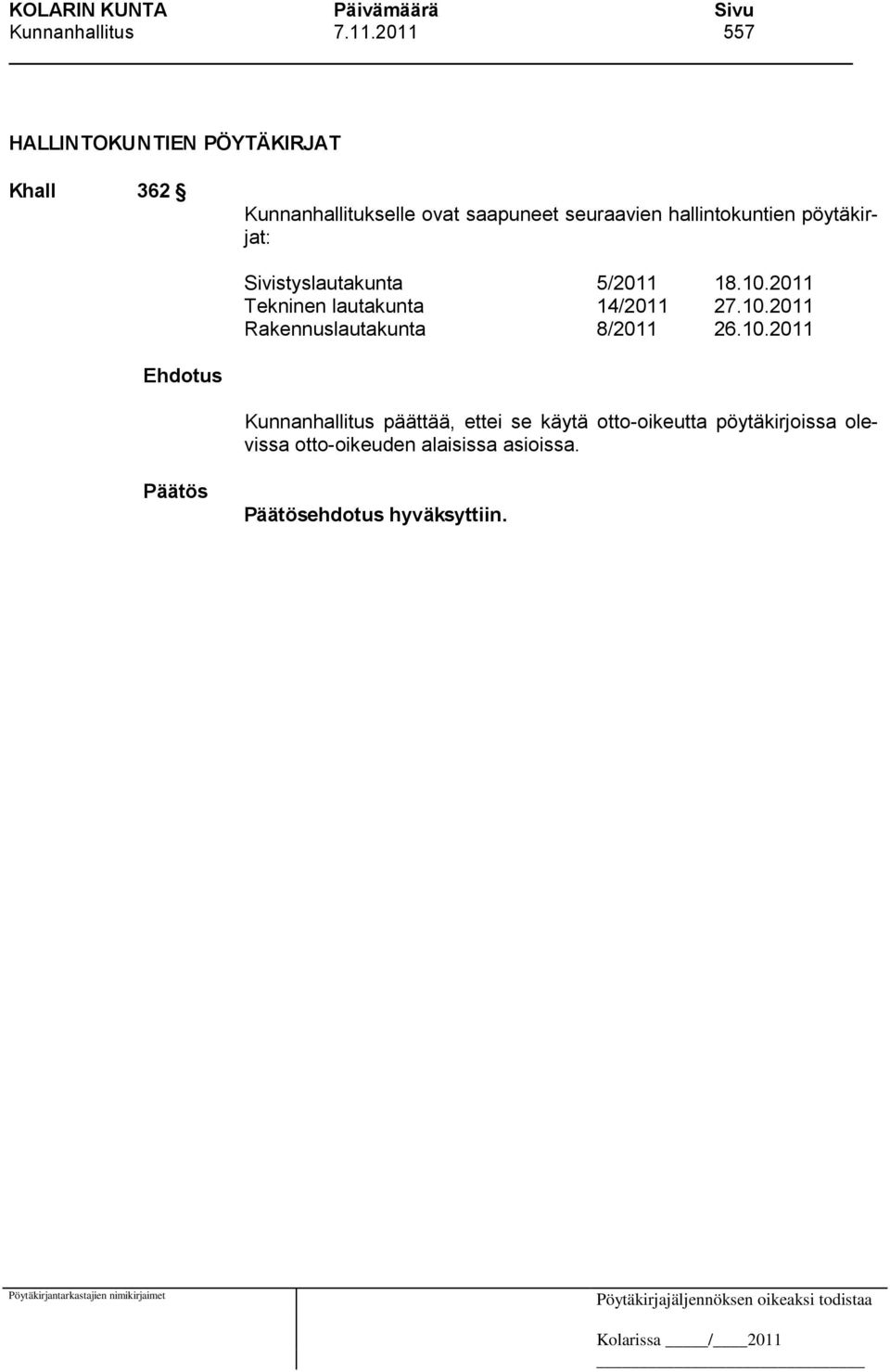 hallintokuntien pöytäkirjat: Sivistyslautakunta 5/2011 18.10.2011 Tekninen lautakunta 14/2011 27.