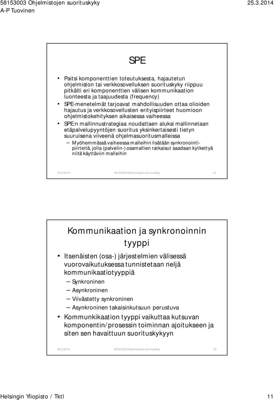 mallinnetaan etäpalvelupyyntöjen suoritus yksinkertaisesti tietyn suuruisena viiveenä ohjelmasuoritusmalleissa Myöhemmässä vaiheessa malleihin lisätään synkronointipiirteitä, jolla (palvelin-)