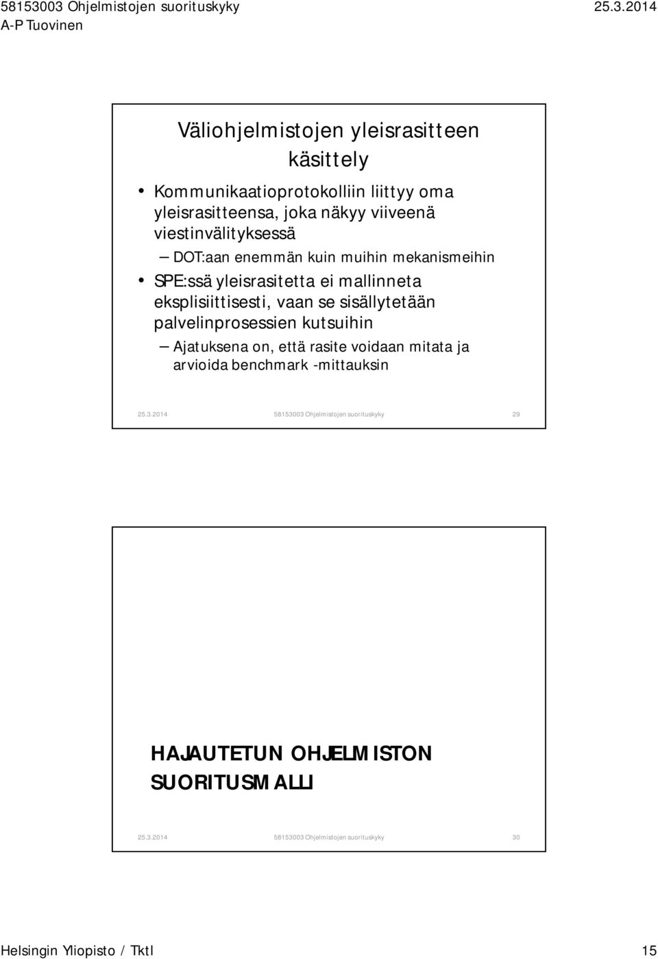 sisällytetään palvelinprosessien kutsuihin Ajatuksena on, että rasite voidaan mitata ja arvioida benchmark -mittauksin