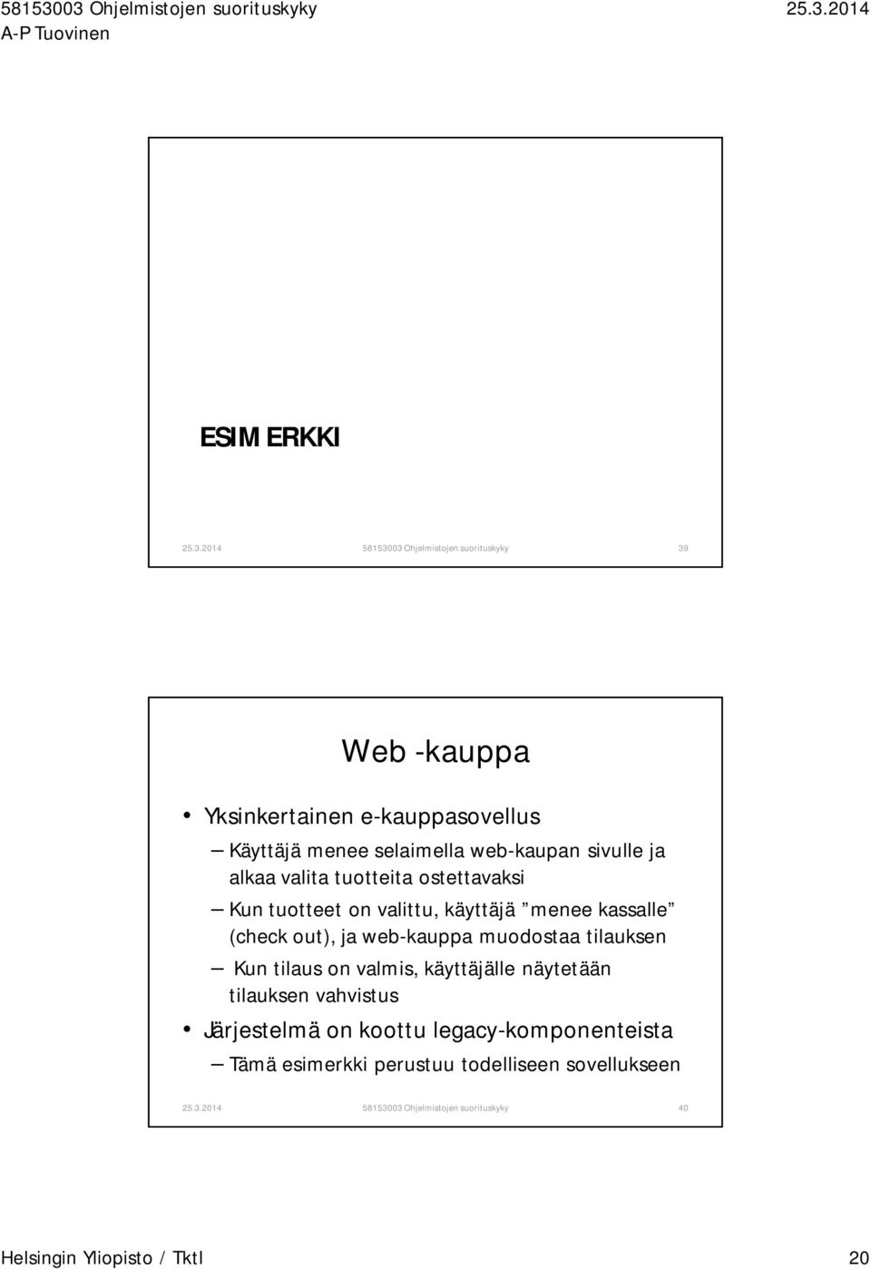 web-kauppa muodostaa tilauksen Kun tilaus on valmis, käyttäjälle näytetään tilauksen vahvistus Järjestelmä on koottu