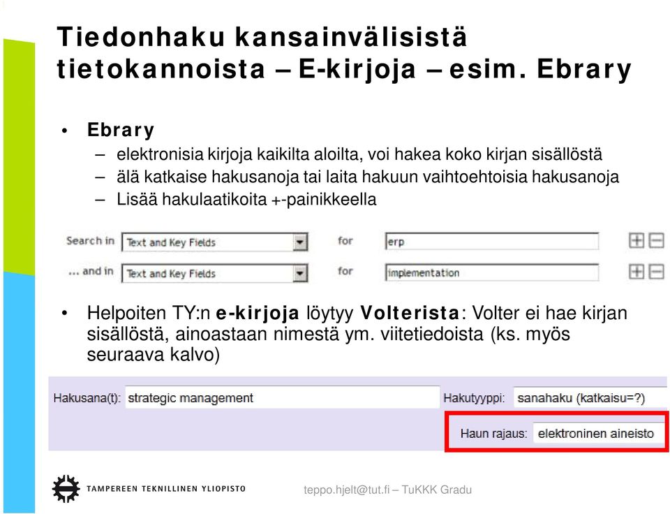 katkaise hakusanoja tai laita hakuun vaihtoehtoisia hakusanoja Lisää hakulaatikoita