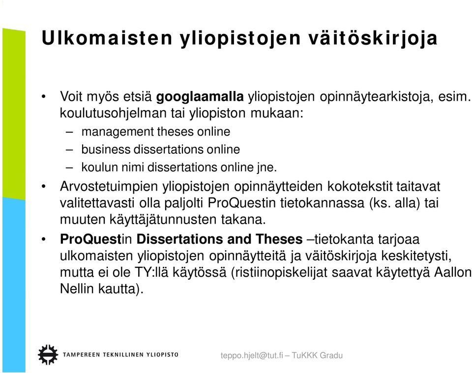 Arvostetuimpien yliopistojen opinnäytteiden kokotekstit taitavat valitettavasti olla paljolti ProQuestin tietokannassa (ks.