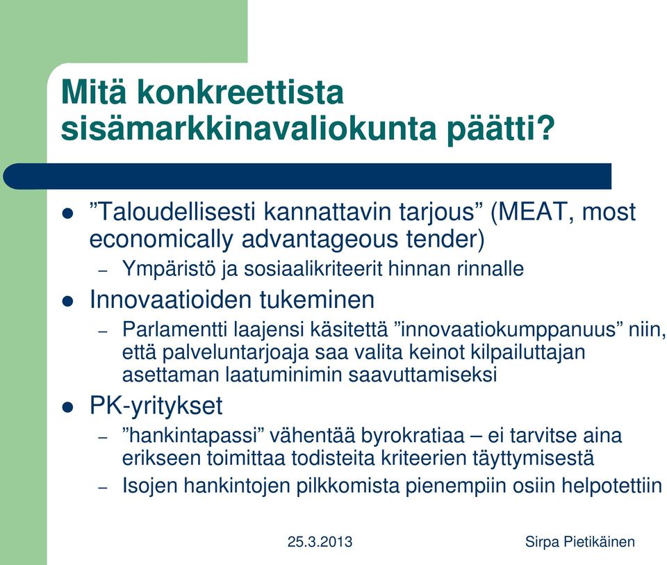 Innovaatioiden tukeminen Parlamentti laajensi käsitettä innovaatiokumppanuus niin, että palveluntarjoaja saa valita keinot