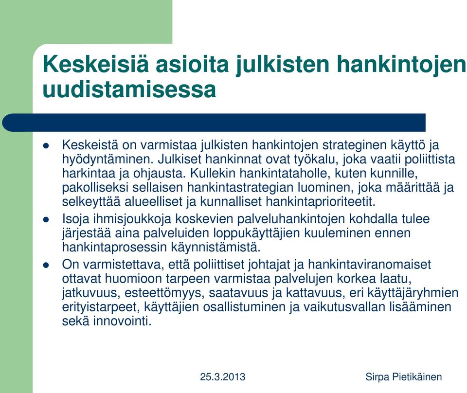 Kullekin hankintataholle, kuten kunnille, pakolliseksi sellaisen hankintastrategian luominen, joka määrittää ja selkeyttää alueelliset ja kunnalliset hankintaprioriteetit.