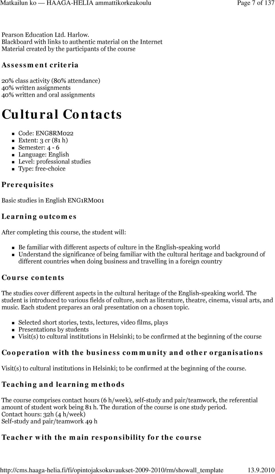 written and oral assignments Cultural Contacts Code: ENG8RM022 Extent: 3 cr (81 h) Semester: 4-6 Language: English Level: professional studies Type: free-choice Prerequisites Basic studies in English