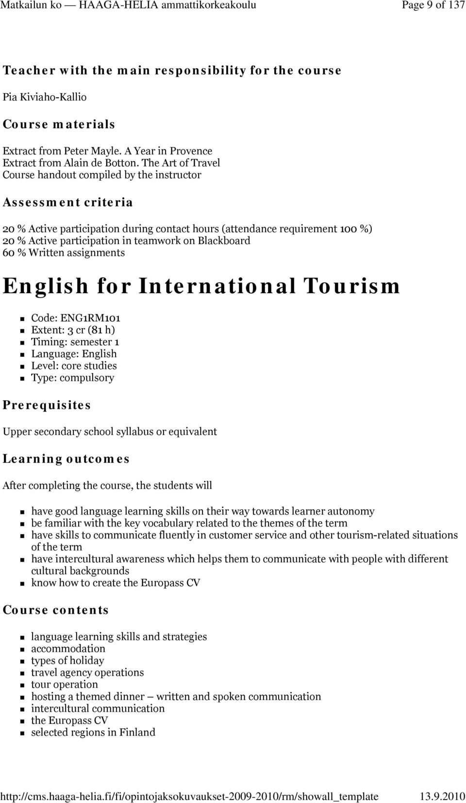 Blackboard 60 % Written assignments English for International Tourism Code: ENG1RM101 Extent: 3 cr (81 h) Timing: semester 1 Language: English Level: core studies Type: compulsory Prerequisites Upper