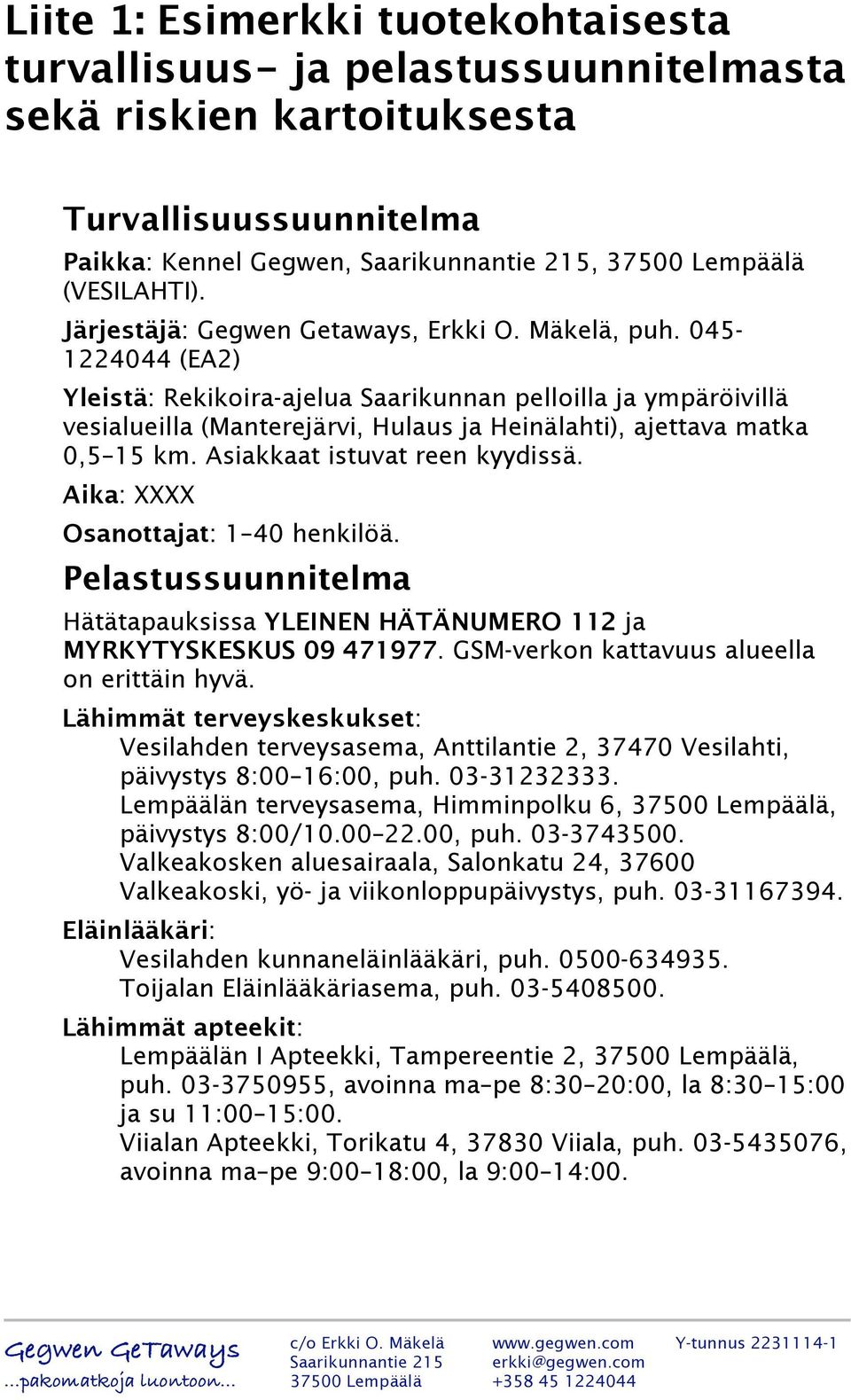 045-1224044 (EA2) Yleistä: Rekikoira-ajelua Saarikunnan pelloilla ja ympäröivillä vesialueilla (Manterejärvi, Hulaus ja Heinälahti), ajettava matka 0,5 15 km. Asiakkaat istuvat reen kyydissä.