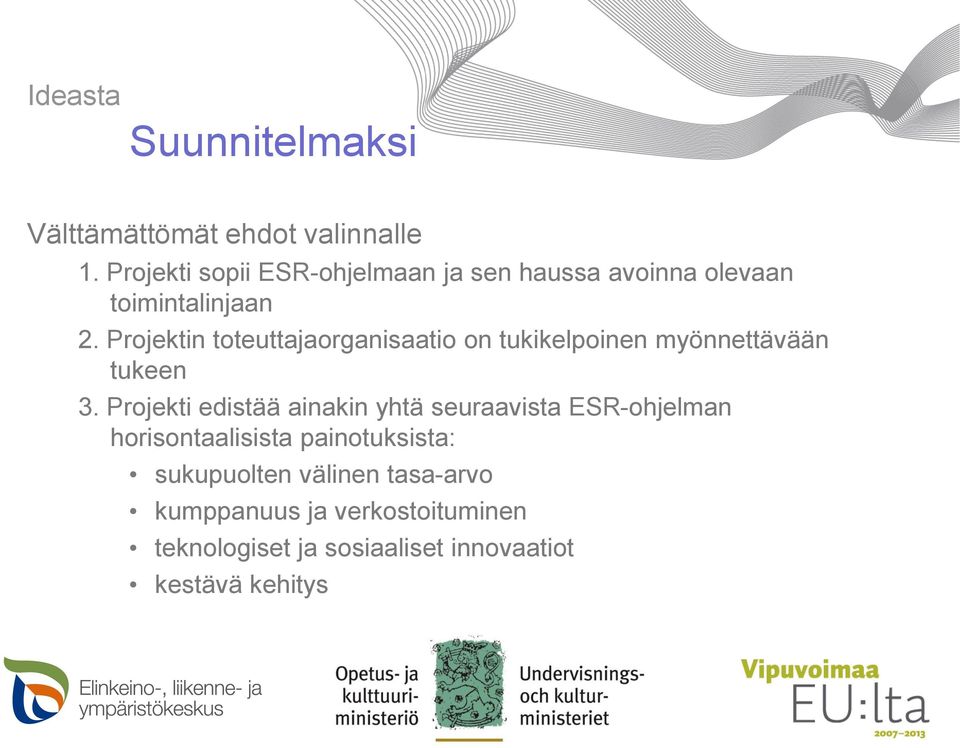 Projektin toteuttajaorganisaatio on tukikelpoinen myönnettävään tukeen 3.