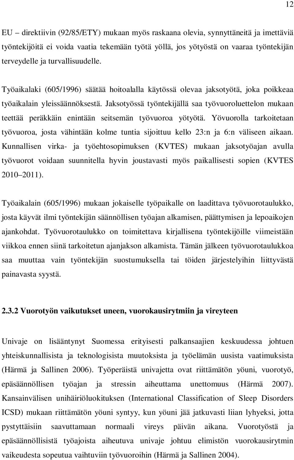 Jaksotyössä työntekijällä saa työvuoroluettelon mukaan teettää peräkkäin enintään seitsemän työvuoroa yötyötä.