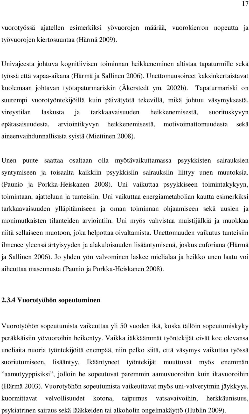 Unettomuusoireet kaksinkertaistavat kuolemaan johtavan työtapaturmariskin (Åkerstedt ym. 2002b).