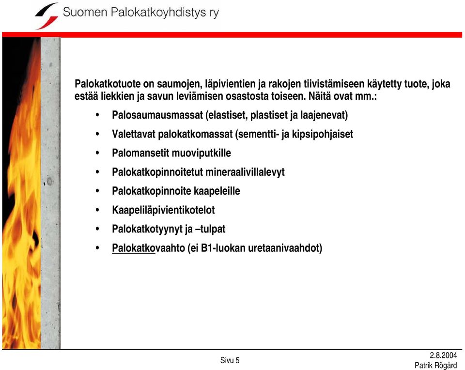 : Palosaumausmassat (elastiset, plastiset ja laajenevat) Valettavat palokatkomassat (sementti- ja kipsipohjaiset