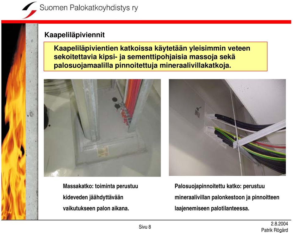 Massakatko: toiminta perustuu kideveden jäähdyttävään vaikutukseen palon aikana.