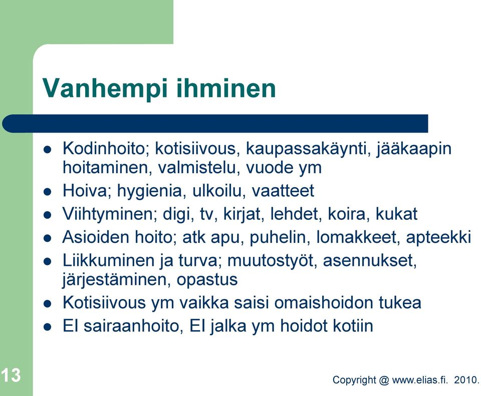 hoito; atk apu, puhelin, lomakkeet, apteekki Liikkuminen ja turva; muutostyöt, asennukset,