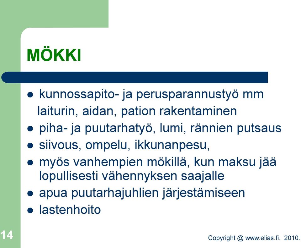 ompelu, ikkunanpesu, myös vanhempien mökillä, kun maksu jää