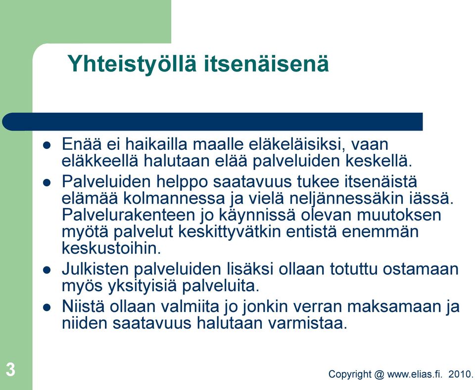 Palvelurakenteen jo käynnissä olevan muutoksen myötä palvelut keskittyvätkin entistä enemmän keskustoihin.