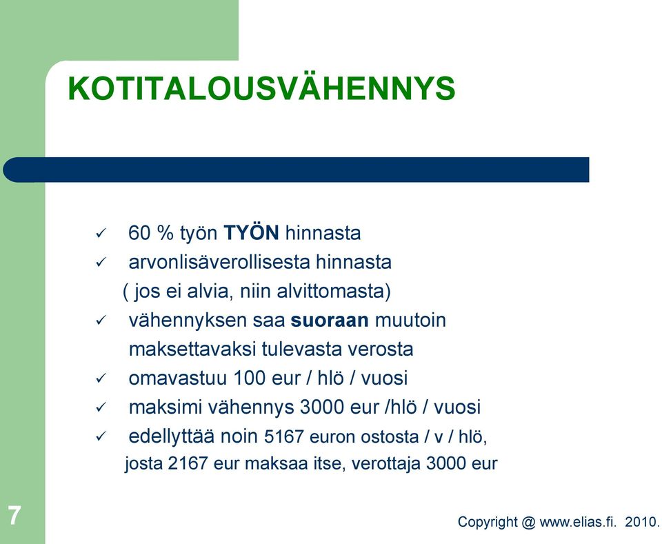 verosta omavastuu 100 eur / hlö / vuosi maksimi vähennys 3000 eur /hlö / vuosi
