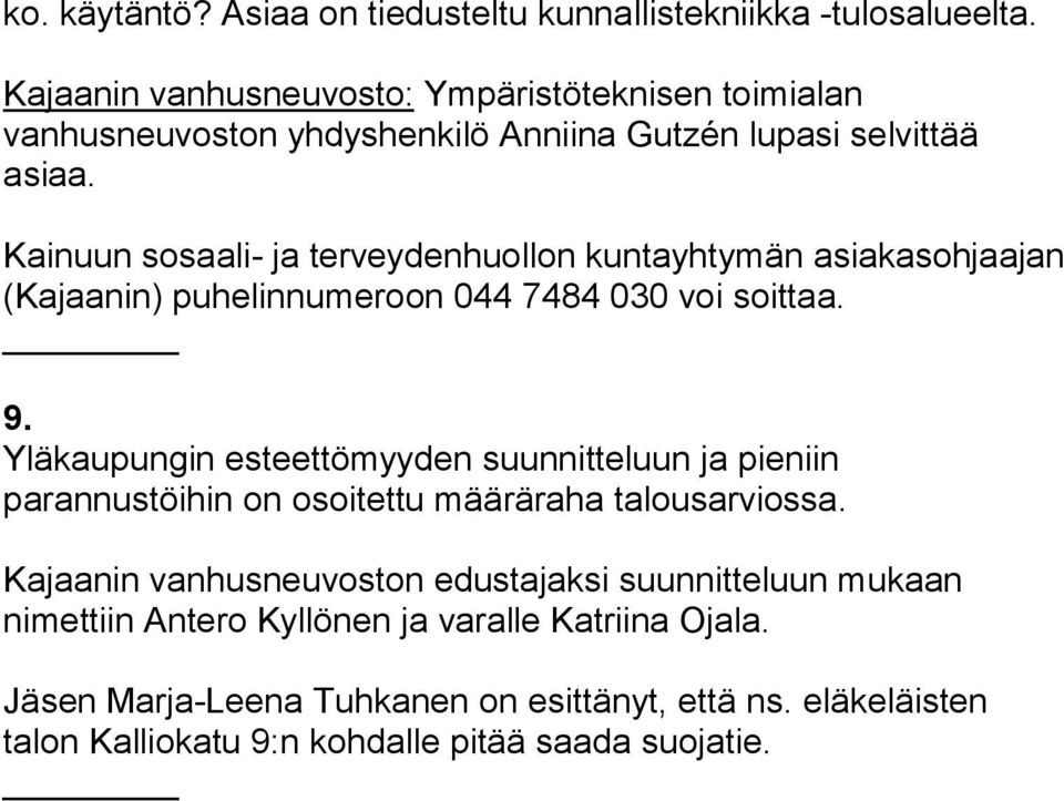 Kainuun sosaali- ja terveydenhuollon kuntayhtymän asiakasohjaajan (Kajaanin) puhelinnumeroon 044 7484 030 voi soittaa. 9.