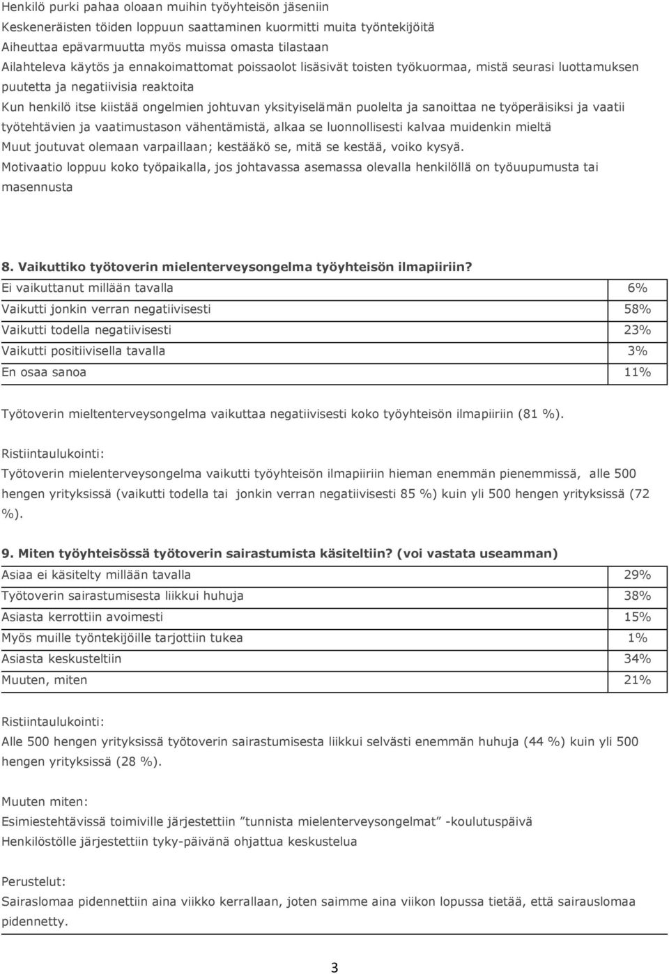 sanoittaa ne työperäisiksi ja vaatii työtehtävien ja vaatimustason vähentämistä, alkaa se luonnollisesti kalvaa muidenkin mieltä Muut joutuvat olemaan varpaillaan; kestääkö se, mitä se kestää, voiko