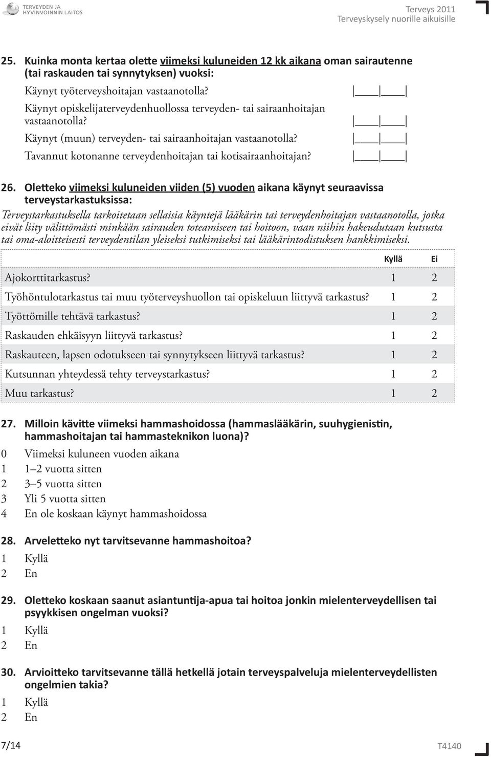 Tavannut kotonanne terveydenhoitajan tai kotisairaanhoi ta jan? 26.