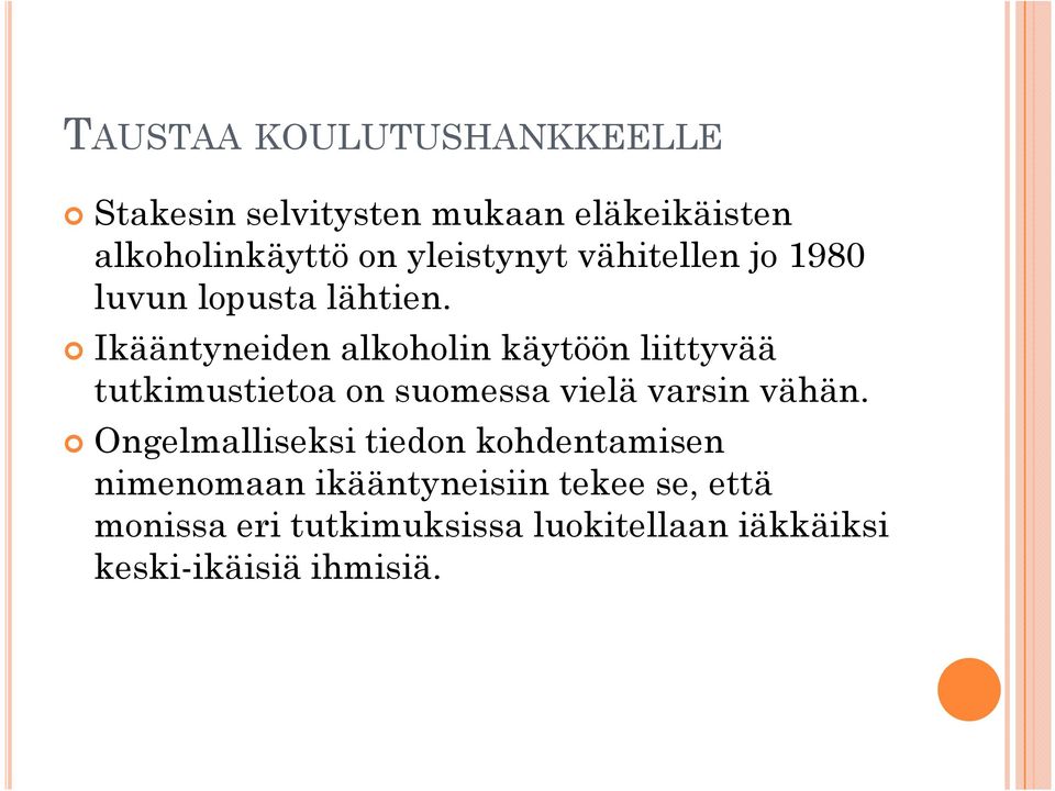 Ikääntyneiden alkoholin käytöön liittyvää tutkimustietoa on suomessa vielä varsin vähän.